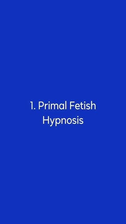 primal fetish hypnosis|PrimalFetish New Videos